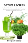 Detox Recipes : Dr. Sebi Alkaline Diet Natural Herbs and Recipes to Detox the Liver, Kidney and Blood for Reversing Diabetes, High Blood Pressure etc. - Book