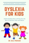 Dyslexia for Kids : Understanding How to Bring Out the Best in Dyslexic Kids and Adults - Book