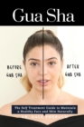 Gua Sha : The Self Treatment Guide to Maintain a Healthy Face and Skin Naturally - Book