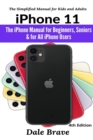 iPhone 11 : The iPhone Manual for Beginners, Seniors & for All iPhone Users - Book
