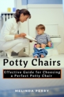 Potty Chairs : Effective Guide for Choosing a Perfect Potty Chair - Book