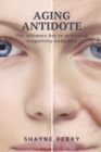 Aging Antidote : The Ultimate Key to Achieving Longevity Naturally - Book