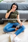 Alcoholism Recovery : The Smart Ways to Stop Alcohol Addiction; Suitable for Beginners, Dummies Teens and Adults - Book