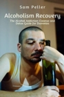 Alcoholism Recovery : The Alcohol Addiction Cleanse and Detox Guide for Dummies - Book