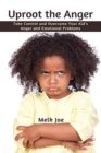 Uproot the Anger : Take Control and Overcome Your Kid's Anger and Emotional Problems - Book