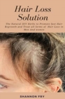 Hair Loss Solution : The Natural DIY Herbs to Promote Hair Regrowth and Treat all forms of Hair Loss in Men And Women - Book