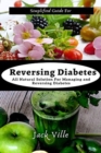 Simplified Guide for Reversing Diabetes : All Natural Solution for managing and reversing Diabetes - Book