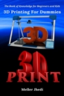 3D Printing For Dummies : The Book of Knowledge for Beginners and Kids - Book