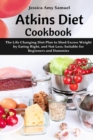 Atkins Diet Cookbook : The Life Changing Diet Plan to Shed Excess Weight by Eating Right, and Not Less; Suitable for Beginners and Dummies - Book