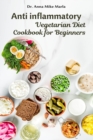 Anti inflammatory Vegetarian Diet Cookbook for Beginners - Book