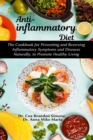Anti-inflammatory Diet : The Cookbook for Preventing and Reversing Inflammatory Symptoms and Diseases Naturally, to Promote Healthy Living - Book