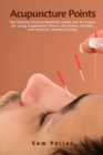 Acupuncture Points : The Natural Chinese Medicine Guide and Practices for using Acupunture Points, Meridians, Needles and Tools for Healthy Living - Book