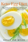Keto Egg Diet : The Concise 14-Day Cheat Sheet Magnetic Food Plan to Help burn excess Belly Fat and Gain Control of Your Entire Body Weight - Book