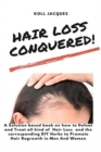 Hair Loss Conquered : A Solution based book on how to Defeat and Treat all kind of Hair Loss and the corresponding DIY Herbs to Promote Hair Regrowth in Men And Women - Book