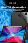 iPad 7th Generation : The Complete iPad Pro User Guide For Dummies and Seniors - Book