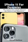iPhone 11 For Dummies : The Latest User Guide Manual for Seniors and Beginners - Book