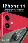 iPhone 11 : The Latest iPhone User Manual Suitable for Dummies and Seniors - Book