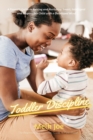 Toddler Discipline : A Parent's Guide to Raising and Nurturing Smart, Intelligent and Responsible Child with a Developed Mind - Book