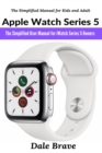 Apple Watch Series 5 : The Simplified User Manual for iWatch Series 5 Owners - Book