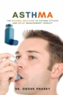 Asthma : The Natural Solution to Asthma Attack and Relief Management Therapy - Book