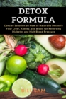 Detox Formula : Concise Solution on How to Naturally Detoxify Your Liver, Kidney, and Blood for Reversing Diabetes and High Blood Pressure - Book