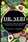 Dr Sebi : Alkaline Diet Guide For Reversing Diseases and Living Healthy - Book