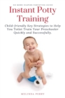 Instant Potty Training : Child-friendly Key Strategies to Help You Toilet Train Your Preschooler Quickly and Successfully. - Book
