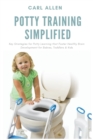 Potty Training Simplified : Key Strategies for Potty Learning that Foster Healthy Brain Development for Babies, Toddlers & Kids - Book