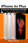 iPhone 6s Plus : The Ultimate Guide to Revolutionizing Your iPhone Mobile - Book