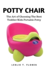 Potty Chair : The Art of Choosing The Best Toddler/Kids Portable Potty - Book