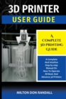3D Printer : A Complete 3D Printing Guide - Book
