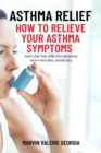 Asthma Relief : How To Relieve Your Asthma Symptoms And Live The Life You Deserve with Natural Remedies - Book