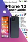 iPhone 12 User Guide : The Complete New Guide to the iPhone 12 and iPhone 12 Pro Max, For Beginners and Seniors - Book