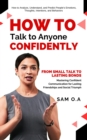 How to Talk to Anyone Confidently : From Small Talk to Lasting Bonds - Mastering Confident Communication for Lasting Friendships and Social Triumph - eBook