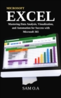 Excel : Mastering Data Analysis, Visualization, and Automation for Success with Microsoft 365 - eBook