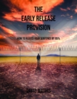 The Early Release Provision : How to Reduce Your Sentence By 95% - eBook