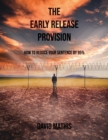 The Early Release Provision : How to Reduce Your Sentence By 95% - Book