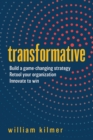 Transformative : Build a Game-changing Strategy, Retool Your Organization, and Innovate to Win - Book