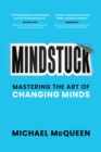 Mindstuck : Mastering the Art of Changing Minds - Book