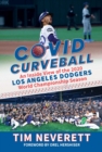 COVID Curveball : An Inside View of the 2020 Los Angeles Dodgers World Championship Season - eBook