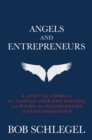 Angels and Entrepreneurs: A Lifestyle Formula for Starting Your Own Business and Riding the Rollercoaster of Entrepreneurship - eBook