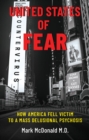 United States of Fear: How America Fell Victim to a Mass Delusional Psychosis - eBook