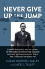 Never Give Up the Jump : Combat, Resilience, and the Legacy of World War II through the Eyes and Voices of the Paratroopers, Wives, and Families of the 508th PIR - Book