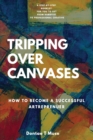 Tripping Over Canvases : How To Become a Successful Artrepreneur - Book