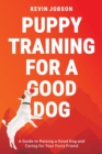 Puppy Training for a Good Dog : A Guide to Raising a Good Dog and Caring for Your Furry Friend - Book