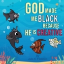 God Made Me Black Because He Is Creative : A Child's First Book On Race Relations - Book