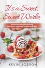 It's a Sweet, Sweet World : 50+ Dessert Recipes Including Ice Creams, Puddings, Cookies, and More - Book