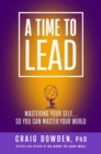 A Time to Lead : Mastering Your Self . . . So You Can Master Your World - Book