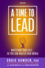 A Time to Lead : Mastering Your Self . . . So You Can Master Your World - eBook
