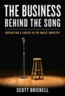 The Business Behind the Song : Navigating a Career in the Music Industry - eBook